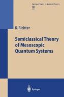 Semiclassical Theory of Mesoscopic Quantum Systems di Klaus Richter edito da Springer Berlin Heidelberg
