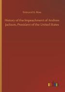History of the Impeachment of Andrew Jackson, President of the United States di Edmund G. Ross edito da Outlook Verlag