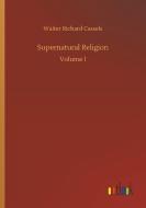 Supernatural Religion di Walter Richard Cassels edito da Outlook Verlag