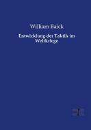 Entwicklung der Taktik im Weltkriege di William Balck edito da Vero Verlag
