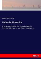 Under the African Sun di William John Ansorge edito da hansebooks