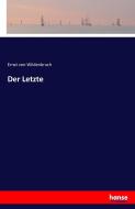 Der Letzte di Ernst Von Wildenbruch edito da hansebooks