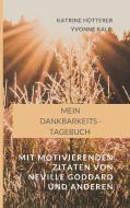 Mein Dankbarkeits-Tagebuch di Katrine Hütterer, Yvonne Kalb edito da Books on Demand