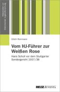 Vom HJ-Führer zur Weißen Rose di Ulrich Herrmann edito da Juventa Verlag GmbH
