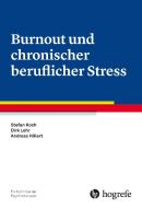 Burnout und chronischer beruflicher Stress di Stefan Koch, Dirk Lehr, Andreas Hillert edito da Hogrefe Verlag GmbH + Co.