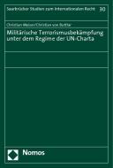 Militärische Terrorismusbekämpfung unter dem Regime der UN-Charta di Christian Meiser, Christian von Buttlar edito da Nomos Verlagsges.MBH + Co