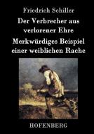 Der Verbrecher aus verlorener Ehre /  Merkwürdiges Beispiel einer weiblichen Rache di Friedrich Schiller edito da Hofenberg