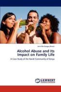 Alcohol Abuse and Its Impact on Family Life di Jenniffer Kosgey Birech edito da LAP Lambert Academic Publishing
