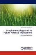 Ecopharmacology and its Future Forensic Implications di Gurpreet Kaur Randhawa edito da LAP Lambert Academic Publishing