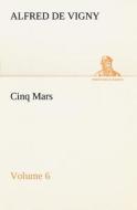 Cinq Mars - Volume 6 di Alfred de Vigny edito da TREDITION CLASSICS