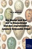 Die Nester und Eier der in Deutschland und den angrenzenden Ländern brütenden Vögel di E. Willibald edito da TP Verone Publishing