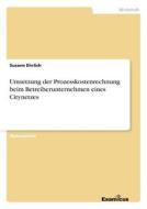 Umsetzung der Prozesskostenrechnung beim Betreiberunternehmen eines Citynetzes di Susann Ehrlich edito da Examicus Publishing