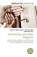 Christianity and other Religions di Frederic P Miller, Agnes F Vandome, John McBrewster edito da Alphascript Publishing