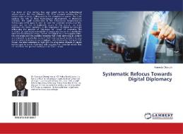 Systematic Refocus Towards Digital Diplomacy di Kennedy Okong'o edito da LAP Lambert Academic Publishing