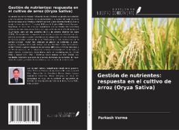 Gestión de nutrientes: respuesta en el cultivo de arroz (Oryza Sativa) di Parkash Verma edito da Ediciones Nuestro Conocimiento