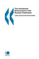 The Investment Environment In The Russian Federation: Laws, Policies And Institutions di Oecd edito da Organization For Economic Co-operation And Development (oecd
