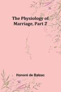 The Physiology of Marriage, Part 2 di Honoré de Balzac edito da Alpha Editions