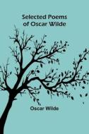 Selected Poems of Oscar Wilde di Oscar Wilde edito da Alpha Editions
