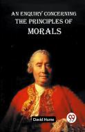 An Enquiry Concerning The Principles Of Morals di Hume David edito da Double 9 Books