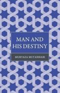 Man and His Destiny di Murtaza Mutahhari edito da ISLAMIC BOOK TRUST