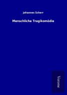 Menschliche Tragikomödie di Johannes Scherr edito da TP Verone Publishing