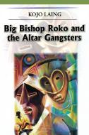 Big Bishop Roko and the Alter Gangsters di Kojo Laing, B. Kojo Laing edito da AFRICAN BOOKS COLLECTIVE