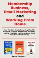 Membership Business, Email Marketing And Working From Home di Torbert Adam Torbert edito da Independently Published