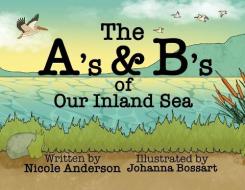 The A's and B's of Our Inland Sea di Nicole M. Anderson edito da LIGHTNING SOURCE INC