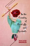 In the Country of Hard Life and Rosebuds di Anna Leigh Knowles edito da Washington State University Press