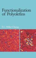 Functionalization of Polyolefins di T. C. Mike Chung edito da ELSEVIER
