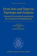 From Sets and Types to Topology and Analysis: Towards Practicable Foundations for Constructive Mathematics di Laura Crosilla edito da OXFORD UNIV PR