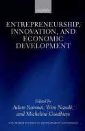 Entrepreneurship, Innovation, and Economic Development di Adam Szirmai edito da OXFORD UNIV PR
