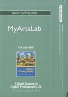 MyArtsLab for Use with a Short Course in Digital Photography Student Access Code di Barbara London, Jim Stone edito da Prentice Hall