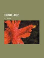 Good Luck di L. T. Meade edito da General Books Llc
