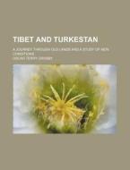 Tibet And Turkestan; A Journey Through Old Lands And A Study Of New Conditions di Oscar Terry Crosby edito da General Books Llc