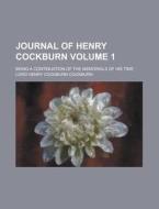 Journal Of Henry Cockburn (volume 1); Being A Continuation Of The Memorials Of His Time di Henry Cockburn Cockburn, Lord Henry Cockburn Cockburn edito da General Books Llc