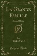 La Grande Famille di Jean Grave edito da Forgotten Books