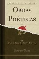 Obras Poeticas, Vol. 1 (classic Reprint) di Maria Rosa Galvez De Cabrera edito da Forgotten Books