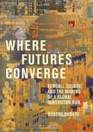 Where Futures Converge di Robert Buderi edito da The MIT Press