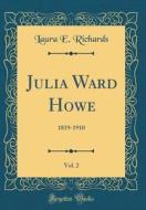 Julia Ward Howe, Vol. 2: 1819-1910 (Classic Reprint) di Laura E. Richards edito da Forgotten Books
