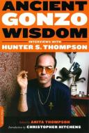 Ancient Gonzo Wisdom: Interviews with Hunter S. Thompson edito da DA CAPO PR INC