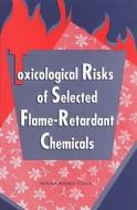 Toxicological Risks Of Selected Flame-retardant Chemicals di Subcommittee on Flame-Retardant Chemicals, Committee on Toxicology, Board on Environmental Studies and Toxicology, Commission on Life Sciences, Division o edito da National Academies Press