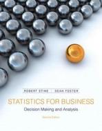Statistics for Business: Decision Making and Analysis di Robert A. Stine, Dean Foster edito da Pearson