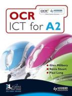 Ocr Ict For A2 di Glen Milbery, Sonia Stuart, Paul Long edito da Hodder Education
