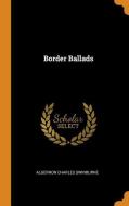 Border Ballads di Algernon Charles Swinburne edito da Franklin Classics Trade Press