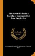 History Of The Amana Society Or Community Of True Inspiration di William Rufus Perkins, Barthinius L 1864-1947 Wick edito da Franklin Classics Trade Press