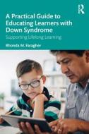 A Practical Guide To Educating Learners With Down Syndrome di Rhonda M. Faragher edito da Taylor & Francis Ltd