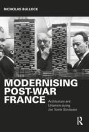 Modernising Post-war France di Nicholas Bullock edito da Taylor & Francis Ltd