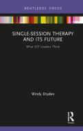 Single-session Therapy And Its Future di Windy Dryden edito da Taylor & Francis Ltd