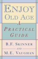 Enjoy Old Age di B. F. Skinner, M. E. Vaughan edito da WW Norton & Co